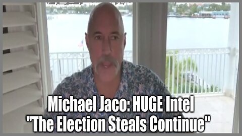 Michael Jaco: HUGE Intel "The Election Steals Continue"