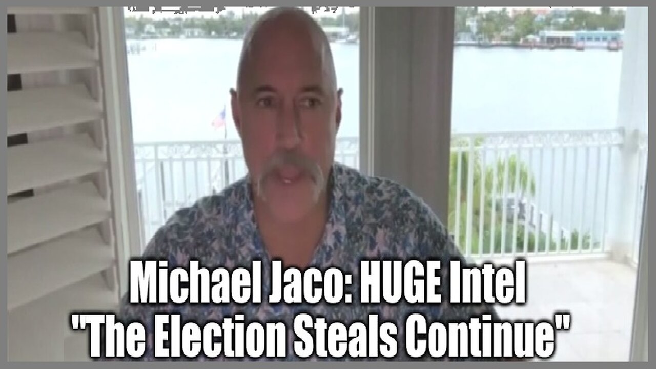 Michael Jaco: HUGE Intel "The Election Steals Continue"