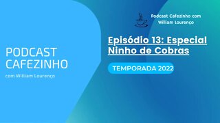 TEMPORADA 2022 DO PODCAST CAFEZINHO- EPISÓDIO 13 (SOMENTE ÁUDIO)