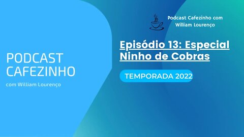 TEMPORADA 2022 DO PODCAST CAFEZINHO- EPISÓDIO 13 (SOMENTE ÁUDIO)