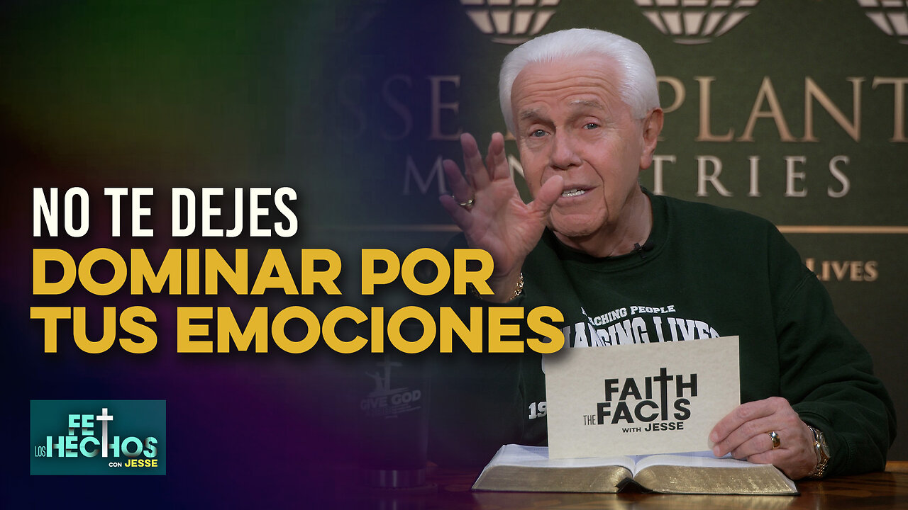 FE LOS HECHOS CON JESSE: “No te dejes dominar por tus emociones”