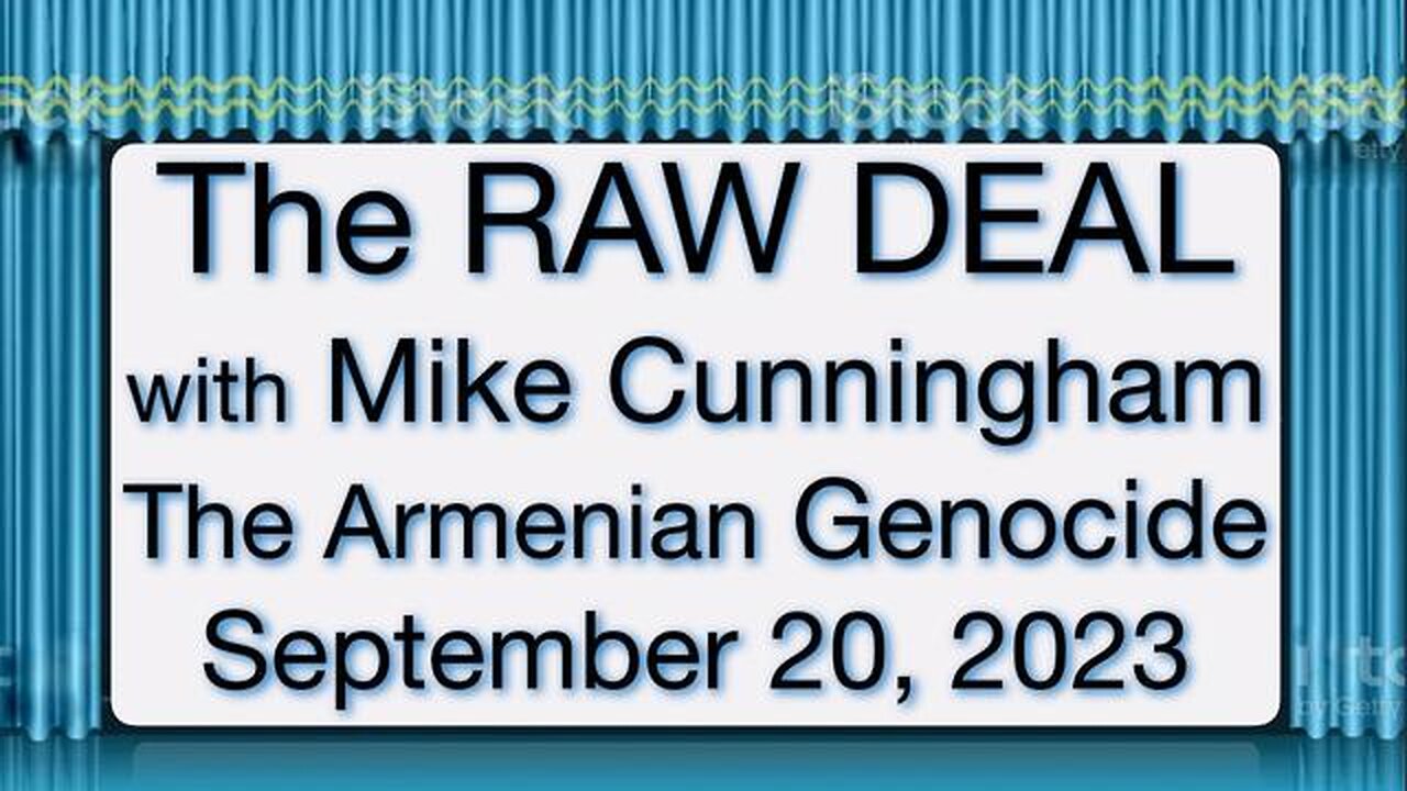 The Raw Deal (20 September 2023) with Mike Cunningham The Armenian Genocide