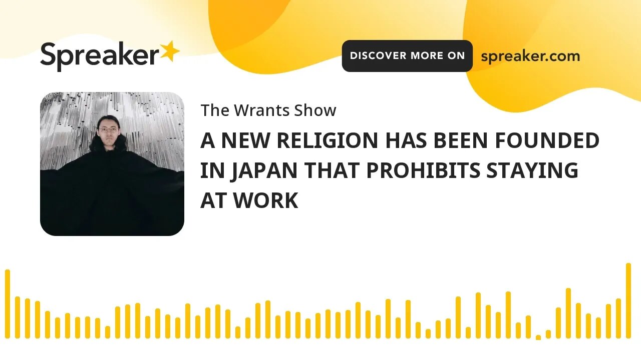 A NEW RELIGION HAS BEEN FOUNDED IN JAPAN THAT PROHIBITS STAYING AT WORK