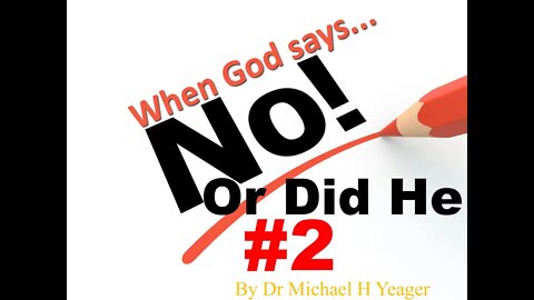When God Says No Part 2 by Dr Michael H Yeager