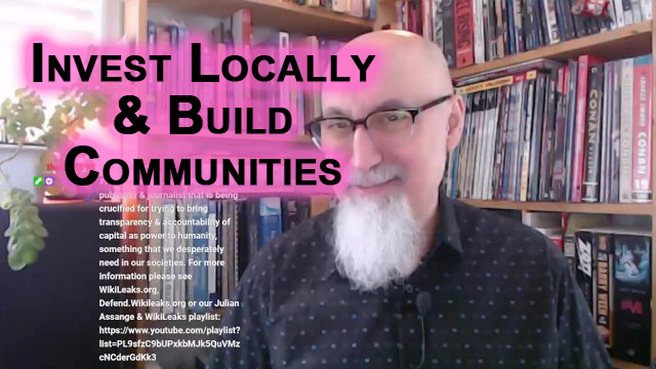 Invest Locally & Build Communities: Protect Yourself From Globalists, Woke Culture & the WEF Agenda