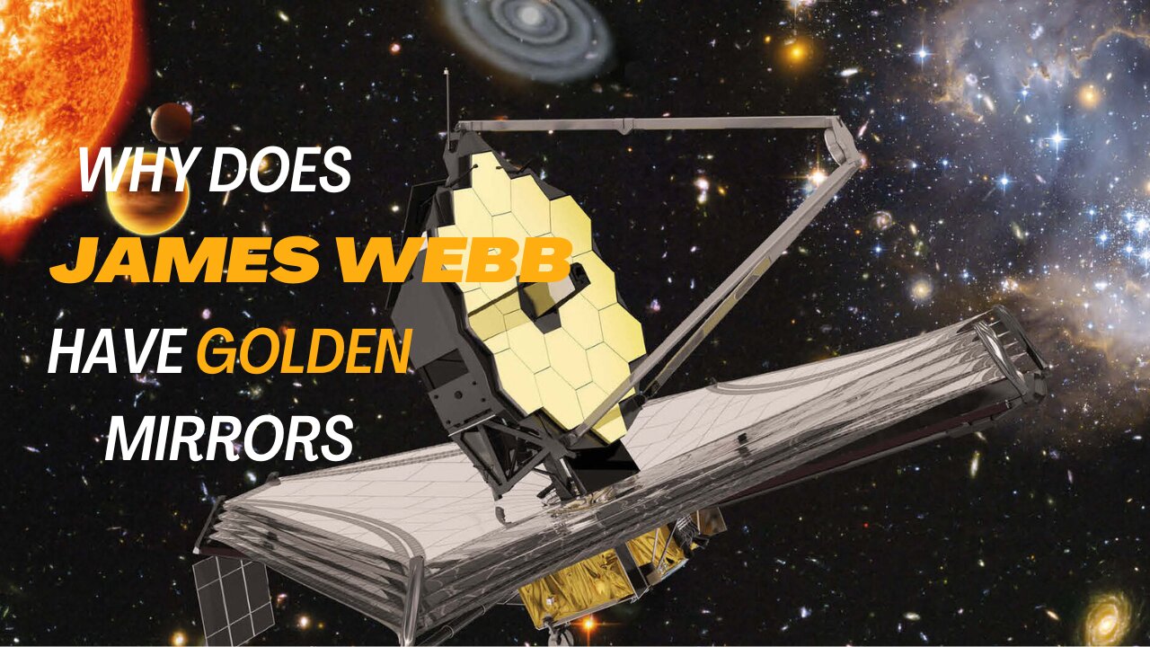 A Stunning James Webb Telescope : Why Does Webb Have Gold Mirrors?