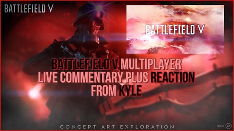 Battlefield V live commentary! Brought to you by Kyle!