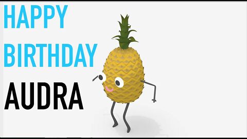 Happy Birthday AUDRA! - PINEAPPLE Birthday Song