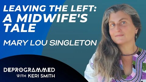 Deprogrammed - Leaving the Left: A Midwife's Tale with Mary Lou Singleton