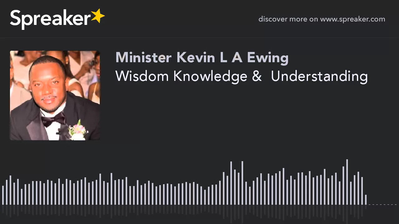 Wisdom Knowledge & Understanding (made with Spreaker)