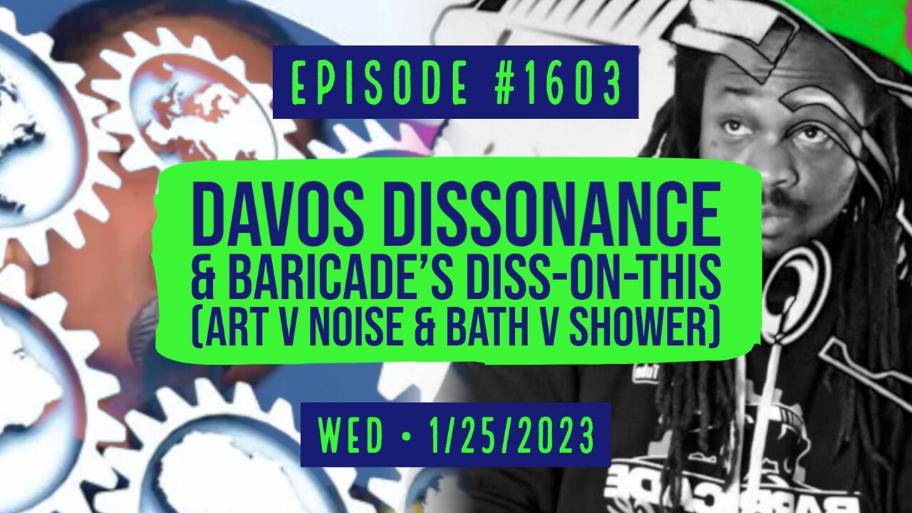 Owen Benjamin | #1603 Davos Dissonance & Baricade's Diss-On-This (Art v Noise & Bath v Shower)