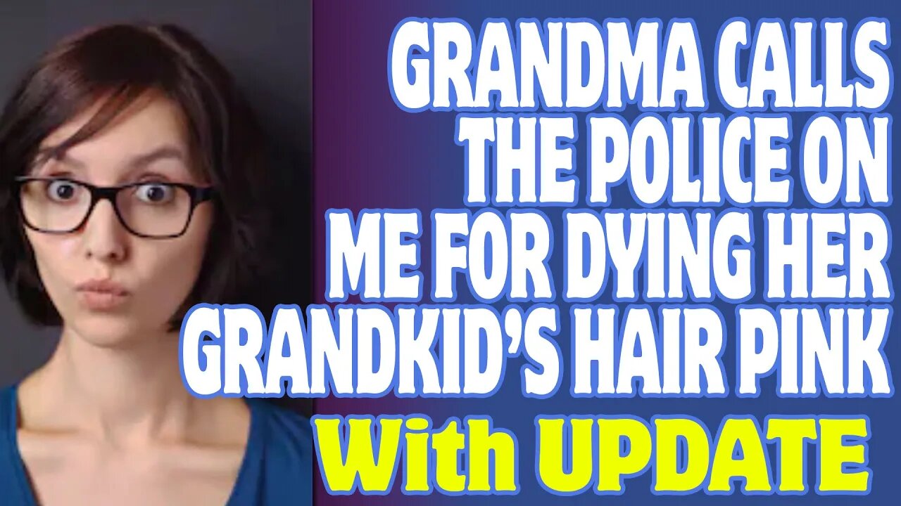 r/EntitledParents | Grandma Calls The Police On Me For Dying Her Grandkid’s Hair Pink