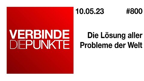 Verbinde die Punkte 800 - Die Lösung aller Probleme der Welt vom 10.05.2023