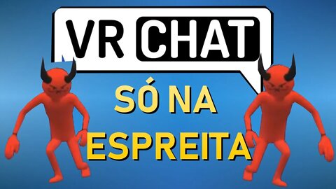 VRCHAT SÓ NA ESPREITA