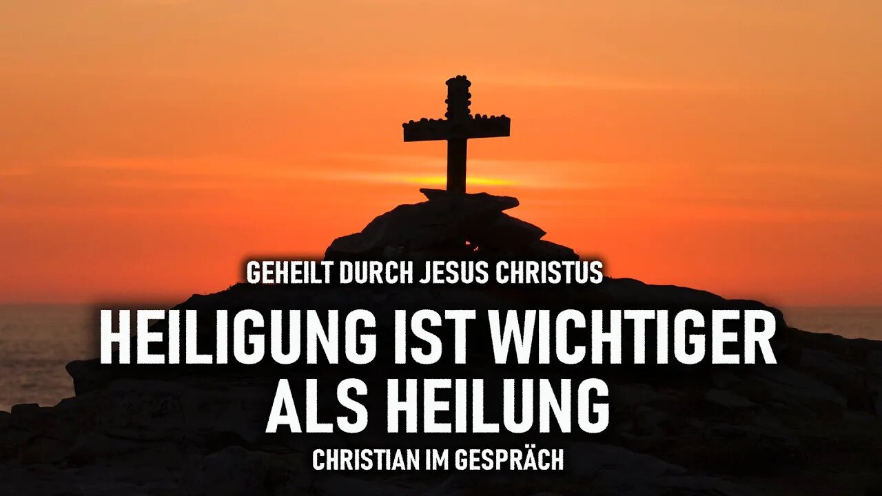 Heiligung ist wichtiger als Heilung | Christian im Gespräch