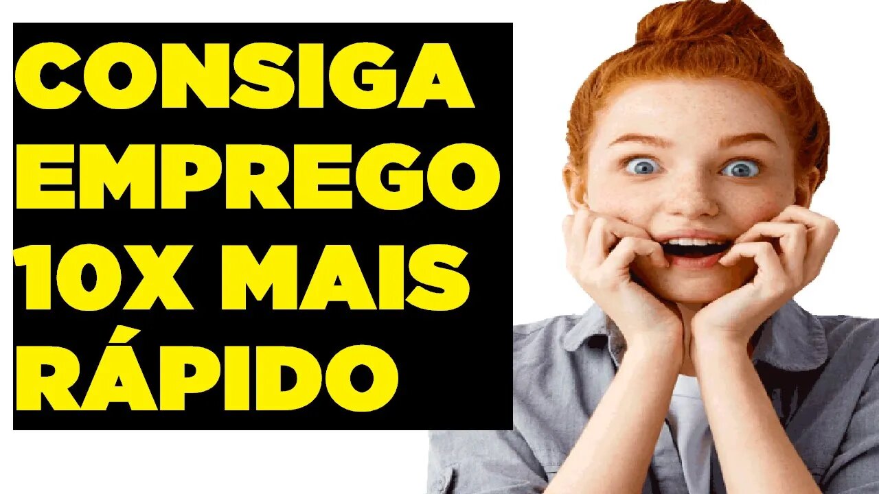 CONSIGA UM EMPREGO 10X MAIS RÁPIDO