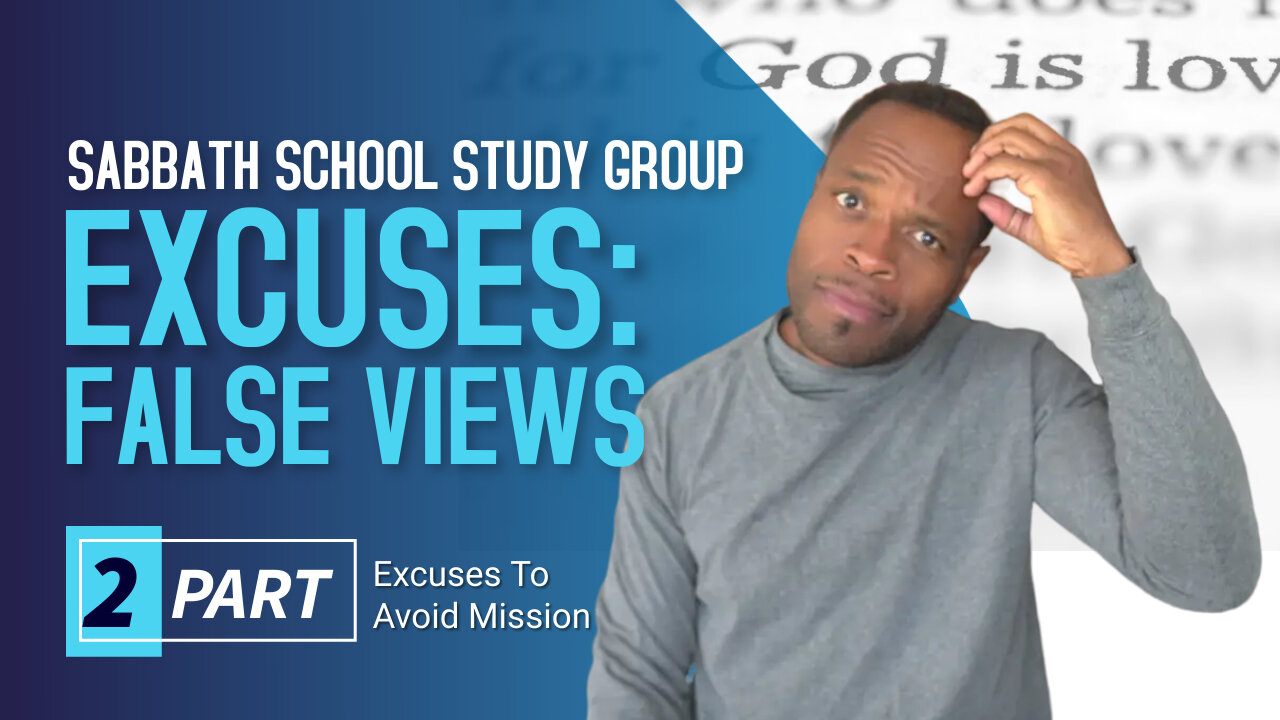 Excuses to Avoid Mission: False Views (John 17) Sabbath School Lesson Study Group w/ Chris Bailey