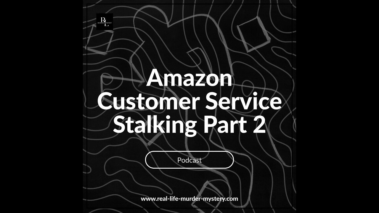 Ep 7 - Amazon Customer Service Stalking Experience Part 2