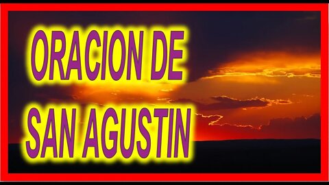 ORACION DE SAN AGUSTIN