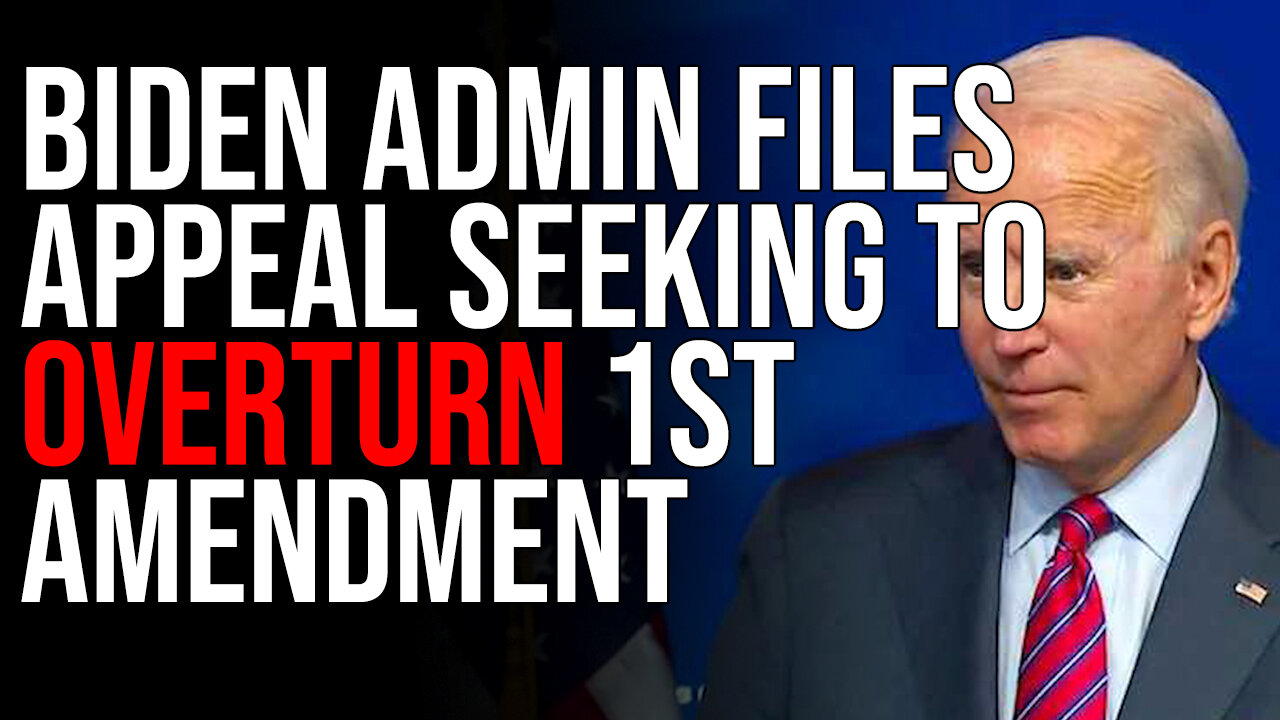 Biden Admin Files Appeal Seeking To OVERTURN 1st Amendment, Wants The Right To Suppress Speech