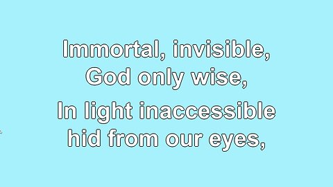 Immortal, invisible, God only Wise V1