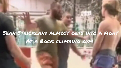 Sean Strickland & his bro almost get into a fight at a Rock climbing gym