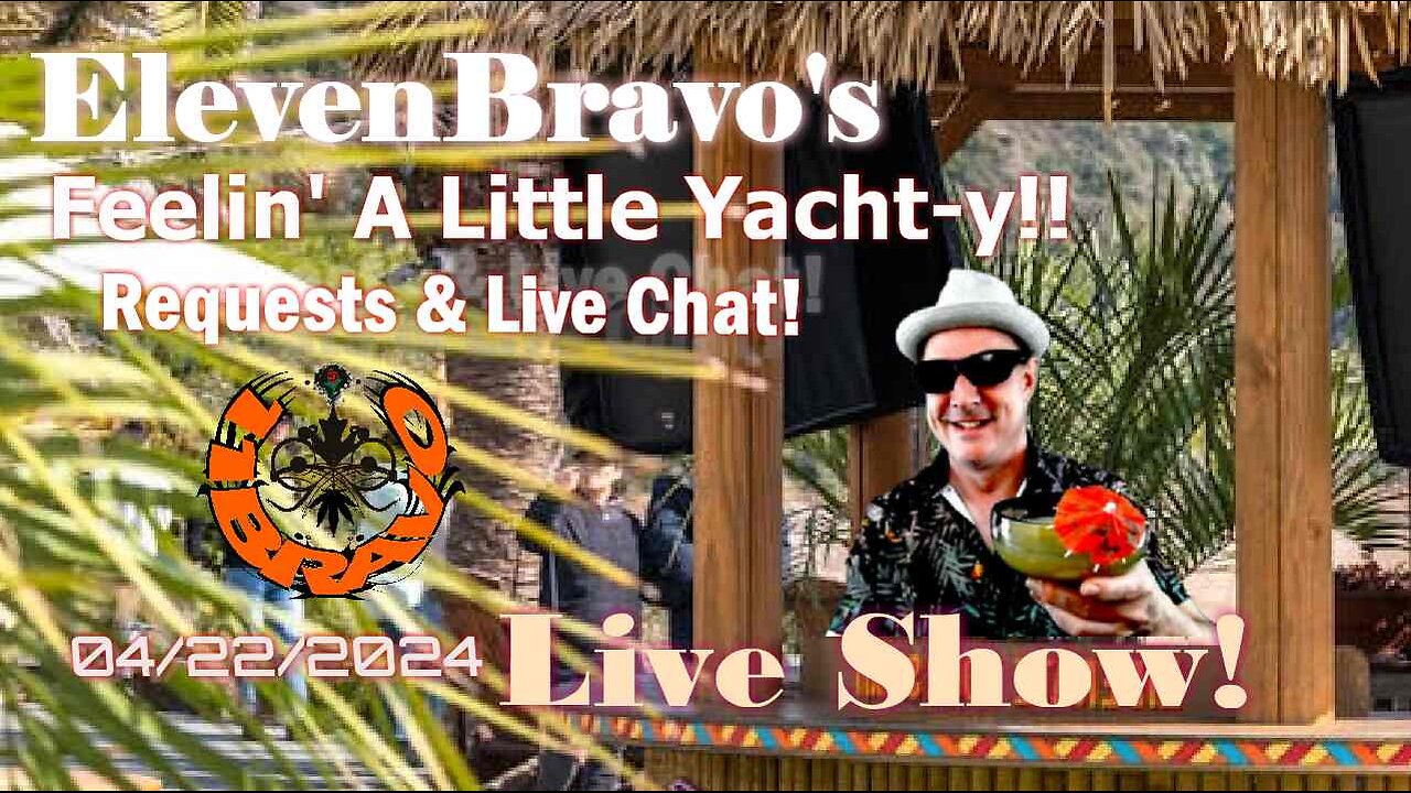 ElevenBravo's Feelin' A Little Yacht-y!! Requests & Live Chat! 04/22/2024