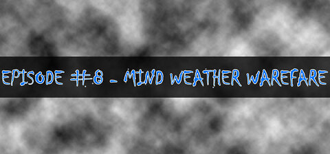 Episode 8 - Mind Weather Warfare