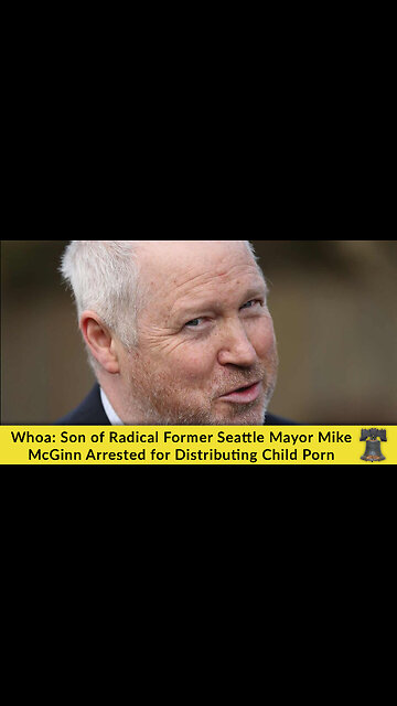 Whoa: Son of Radical Former Seattle Mayor Mike McGinn Arrested for Distributing Child Porn
