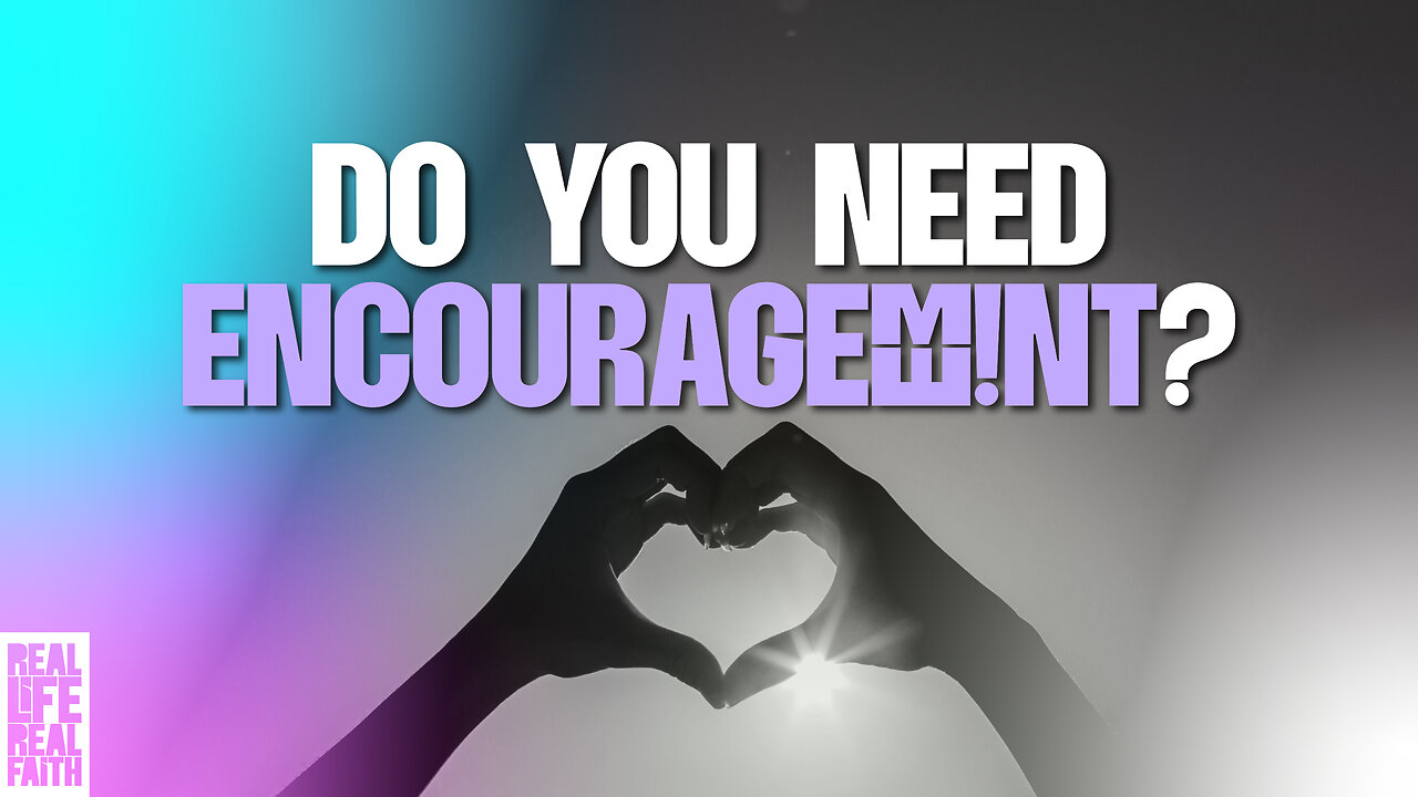 Do You Need Encouragement?