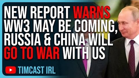 NEW REPORT WARNS WW3 MAY BE COMING, RUSSIA & CHINA WILL GO TO WAR WITH US