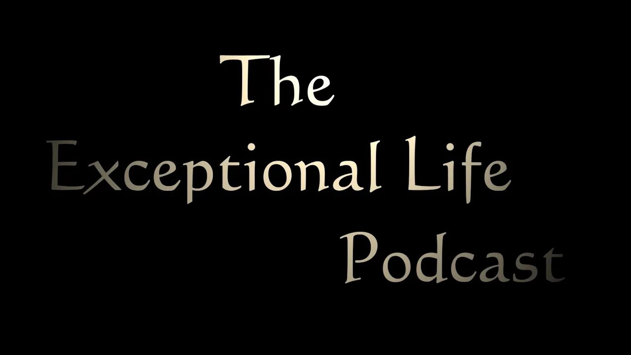 The Exceptional Life Podcast - Introduction