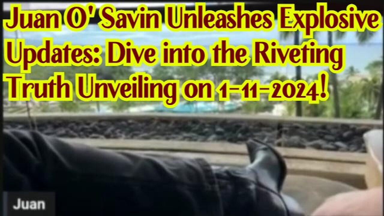 Juan O' Savin Unleashes Explosive Updates: Dive into the Riveting Truth Unveiling on 1-11-2024!