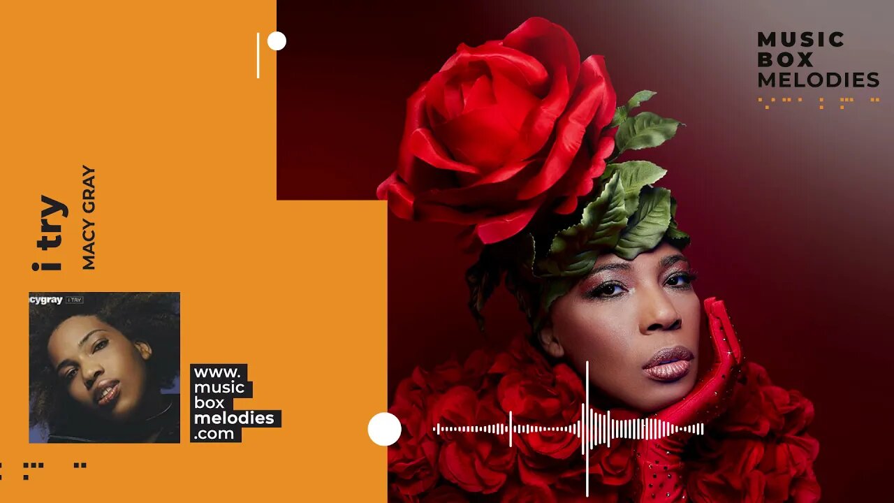 [Music box melodies] - I try by Macy Gray