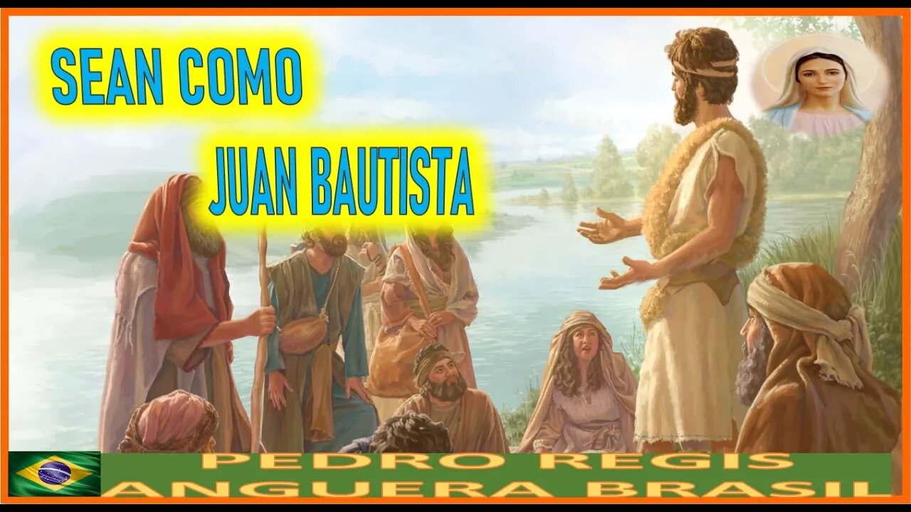 SEAN COMO JUAN BAUTISTA - MENSAJE DE MARIA SANTISIMA A PEDRO REGIS 27JUN22