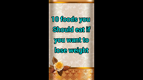 Foods you sholud eat if you want to lose weight