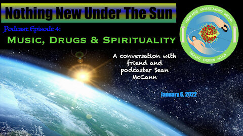 Nothing New Under The Sun Podcast 4 : Music, Drugs & Spirituality