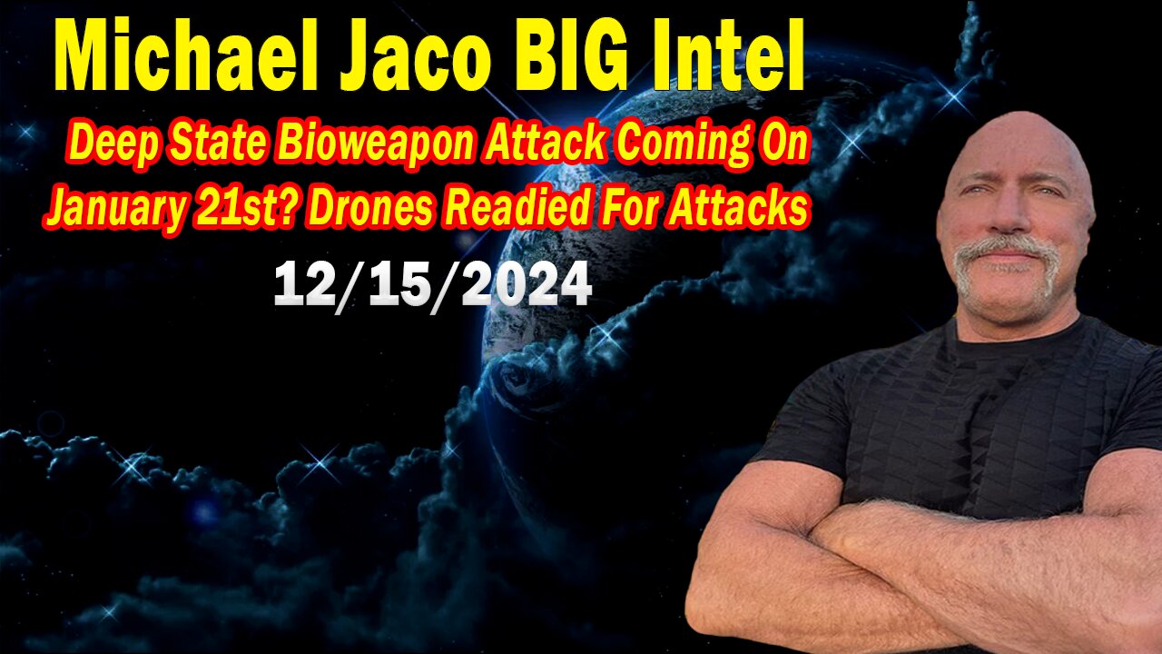 Michael Jaco BIG Intel Dec 15: "Deep State Bioweapon Attack Coming On January 21st? Drones Readied For Attacks"