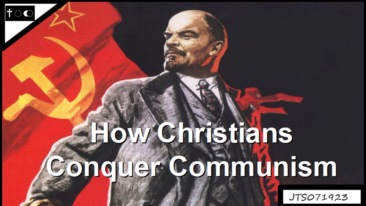 How Christians Conquer Communism - JTS07192023