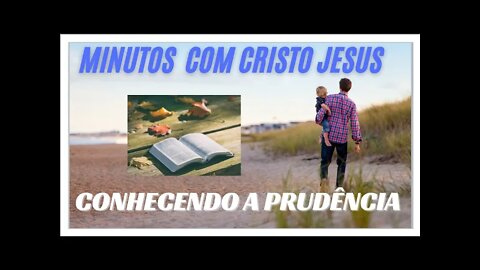 MINUTOS COM CRISTO: CONHECENDO A PRUDÊNCIA. CC