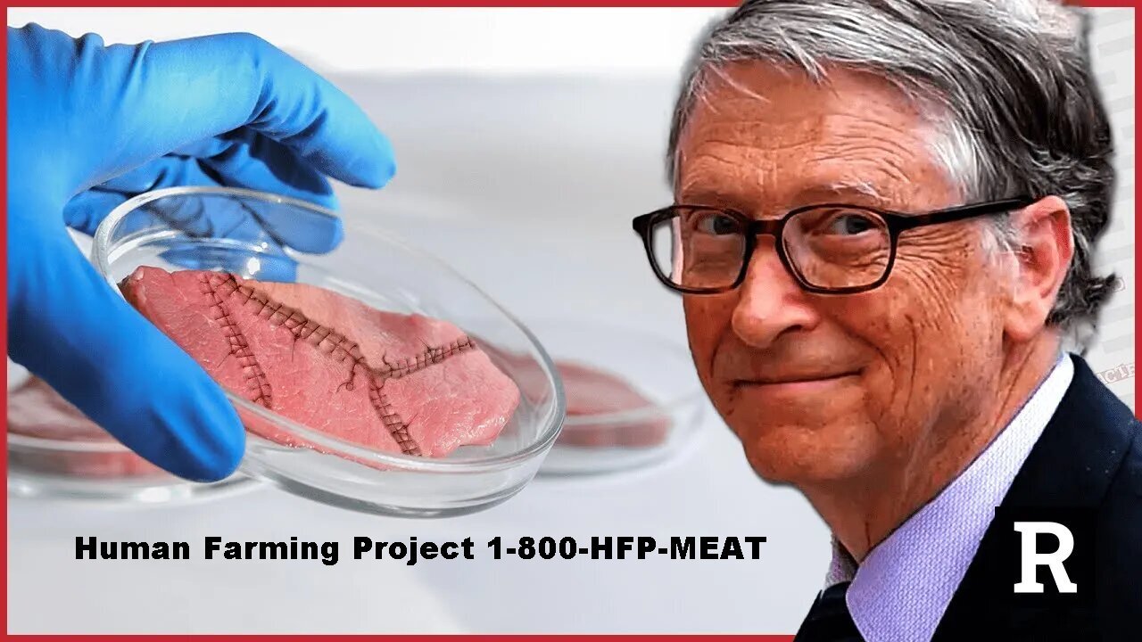 Do you Eat Bill Gates Lab Grown 'Meat' Tonight? Human Farming Project 1-800-HFP-MEAT [01.07.2023]