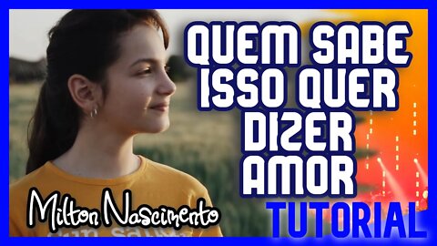 QUEM SABE ISSO QUER DIZER AMOR - MILTON NASCIMENTO - Tutorial com notas na tela
