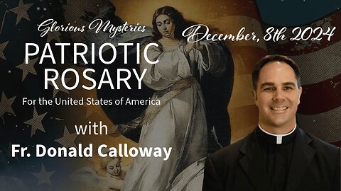 LIVE PATRIOTIC ROSARY IN THANKSGIVING WITH FR. DONALD CALLOWAY - 12.8.24