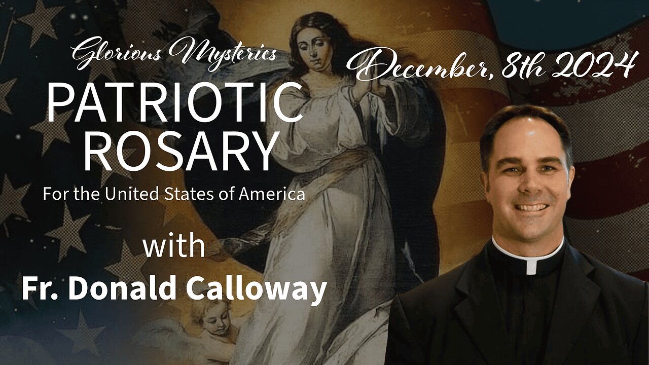 LIVE PATRIOTIC ROSARY IN THANKSGIVING WITH FR. DONALD CALLOWAY - 12.8.24