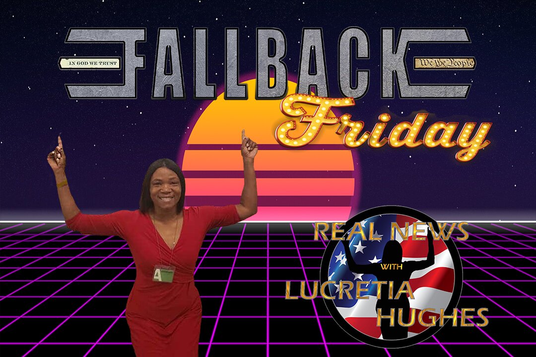 Fallback Friday And More... Real News with Lucretia Hughes