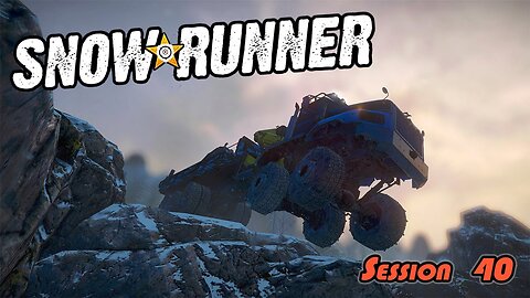 There Is No Obstacles Only Nuisances | SnowRunner (Session 40)