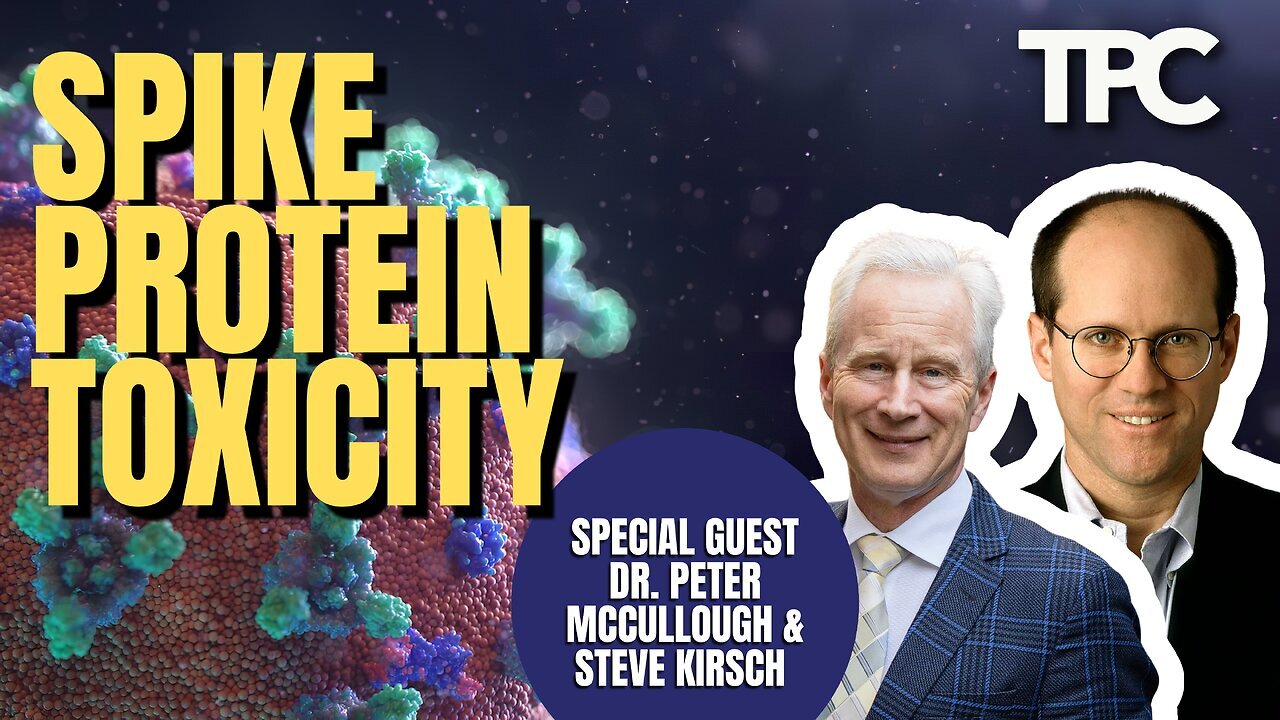 Dr. Peter McCullough & Steve Kirsch - Spike Protein Toxicity