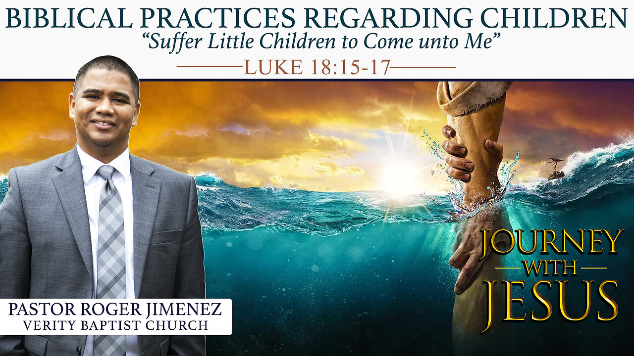 Biblical Practices Regarding Children (Luke 18: 15-17) | Pastor Roger Jimenez