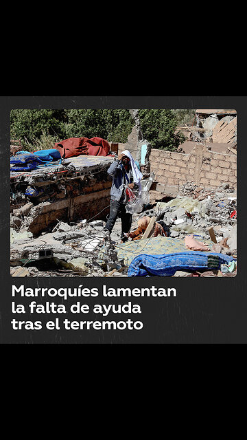 Supervivientes del terremoto en Marruecos critican al Gobierno por falta de ayuda