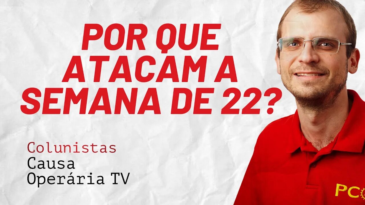 Por que atacam a Semana de 22? - Colunistas da COTV | Henrique Áreas